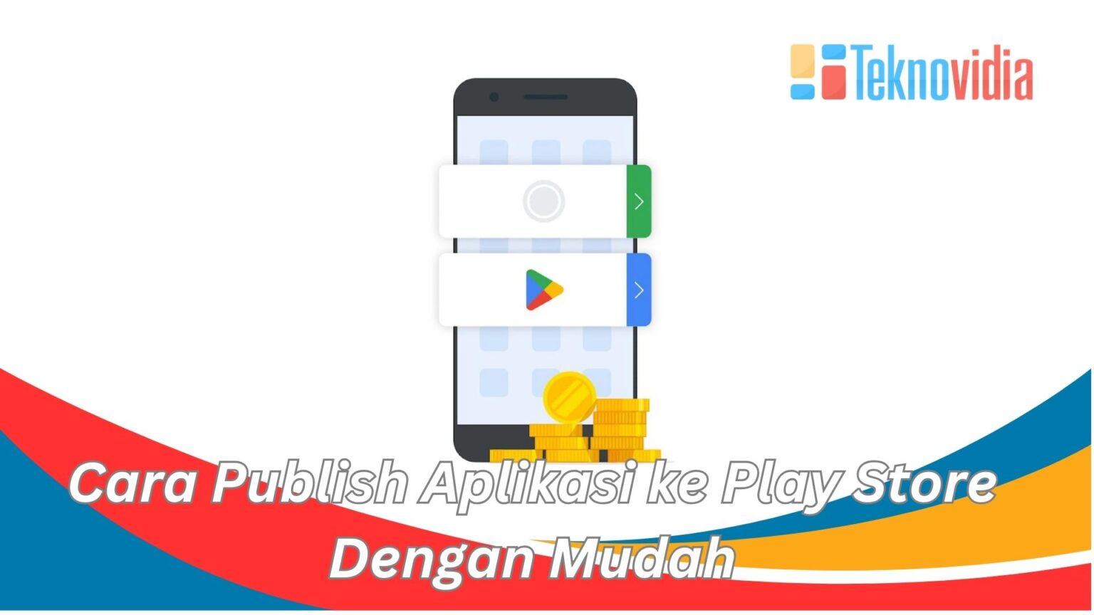 Cara Publish Aplikasi Ke Play Store Dengan Mudah Teknovidia