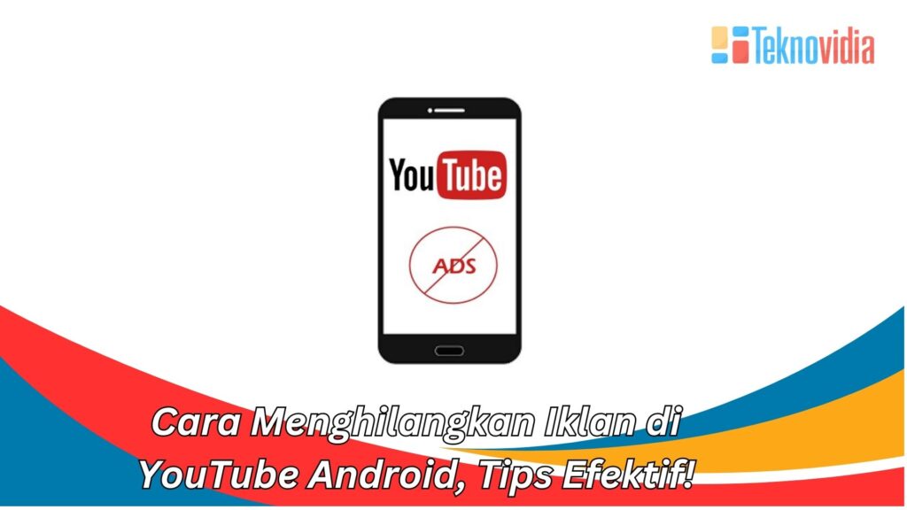 Cara Menghilangkan Iklan Di YouTube Android Tips Efektif