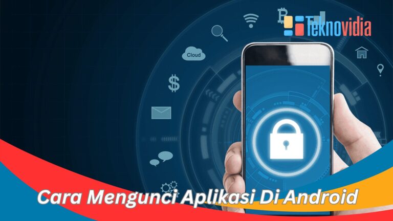 Cara Mengunci Aplikasi Di Android Sangat Simpel Teknovidia