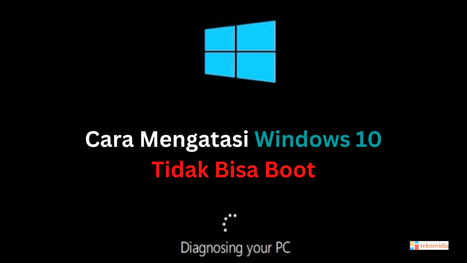 Cara Mengatasi Windows 10 Tidak Bisa Boot - Teknovidia