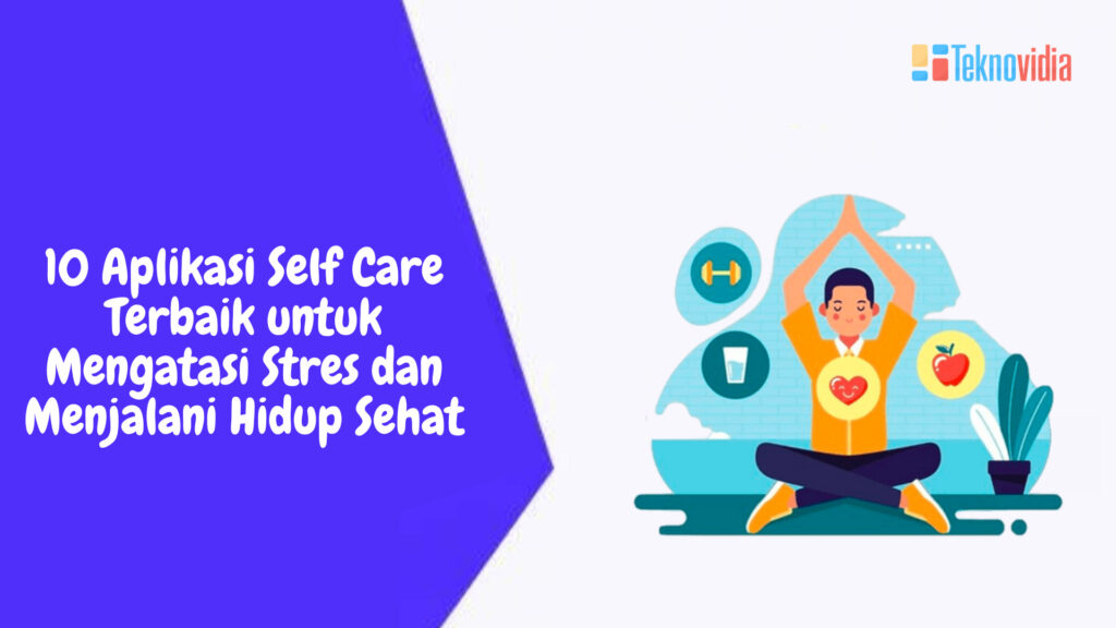 10 Aplikasi Self Care Terbaik Untuk Mengatasi Stres Dan Menjalani Hidup ...