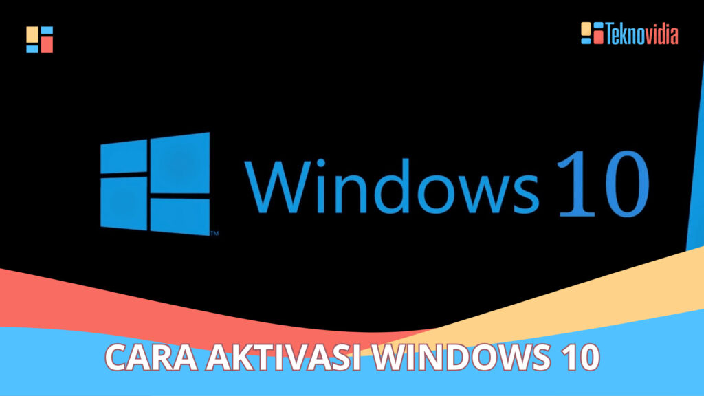 Cara Aktivasi Windows 10: Panduan Lengkap Untuk Pengguna - Teknovidia