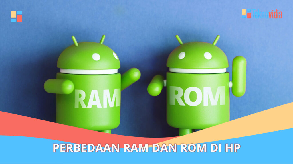 Perbedaan RAM Dan ROM Di HP, Simak Penjelasannya! - Teknovidia