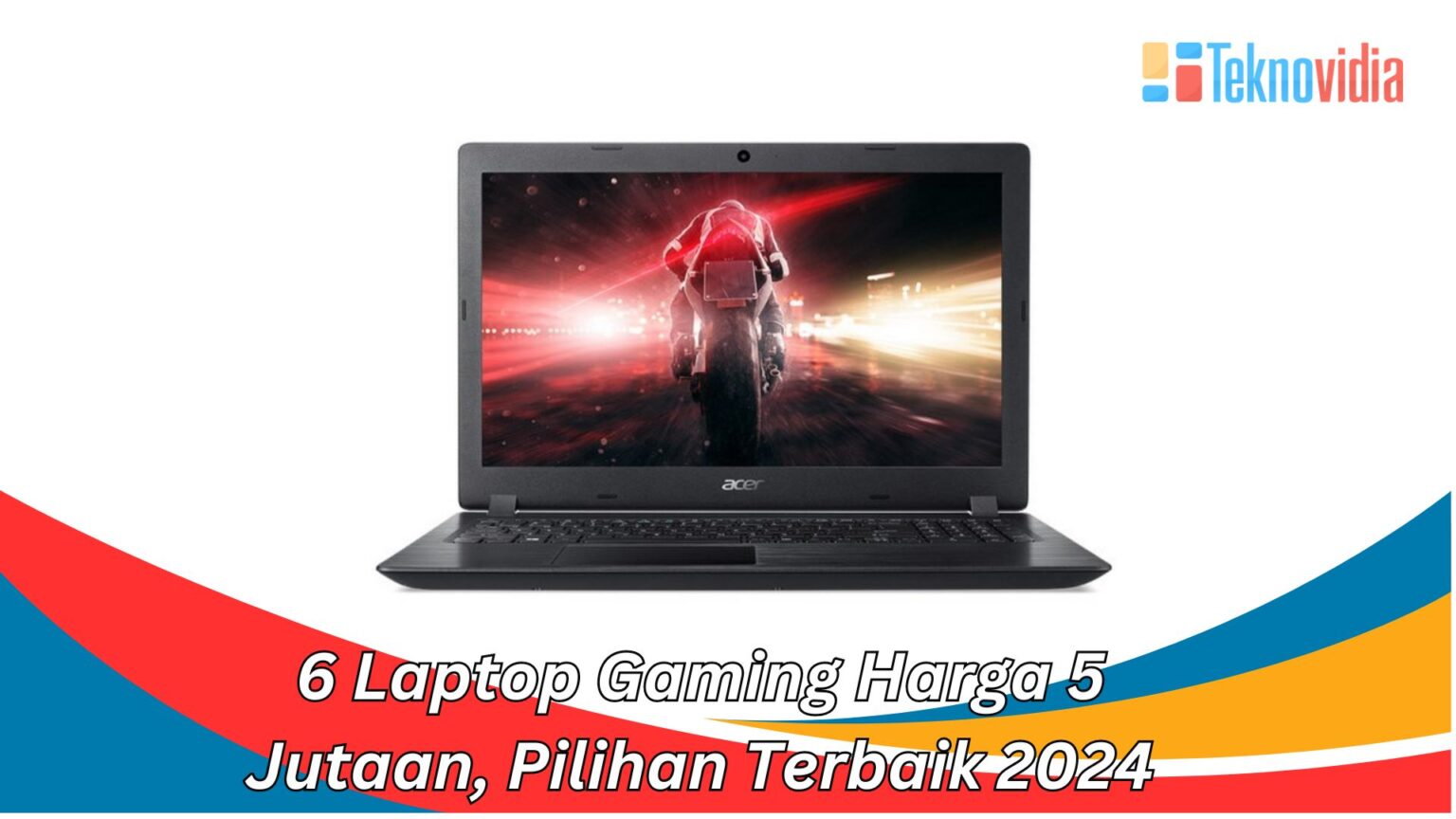 6 Laptop Gaming Harga 5 Jutaan, Pilihan Terbaik 2024