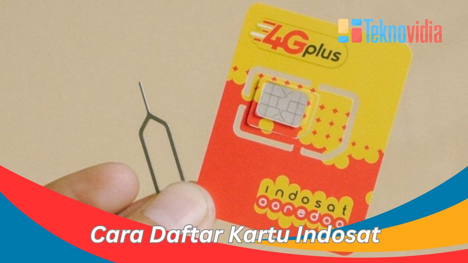 Cara Daftar Kartu Indosat Dengan Mudah Dan Cepat - Teknovidia