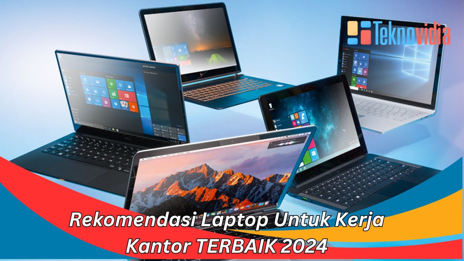 Rekomendasi Laptop Untuk Kerja Kantor TERBAIK 2024 Teknovidia